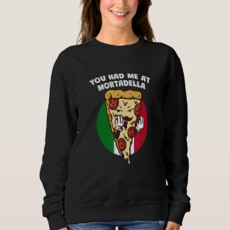 You Had Me at Mortadella  Italian Humor Italy Food Sweatshirt