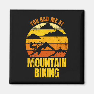 You Had Me At Mountain Biking  Magnet