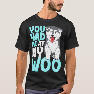 You Had Me At My Woo Malamute Cute Graphic Design  T-Shirt