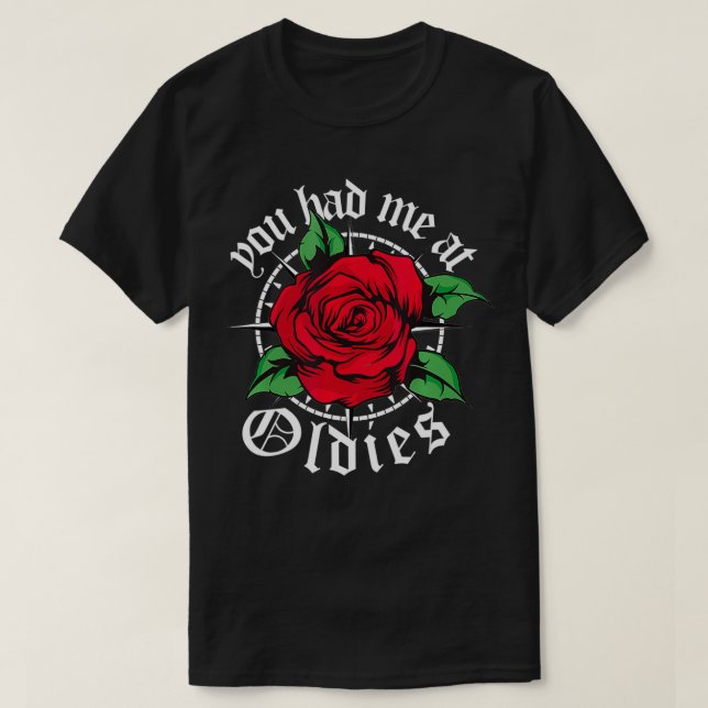 You had me at Oldies Red Roses Old School Oldies  T-Shirt (Design Front)