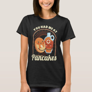 You Had Me At Pancakes Pancake  Food  Breakfast T-Shirt