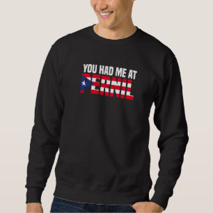 You Had Me At Pernil Puerto Rican Flag Puerto Ric Sweatshirt