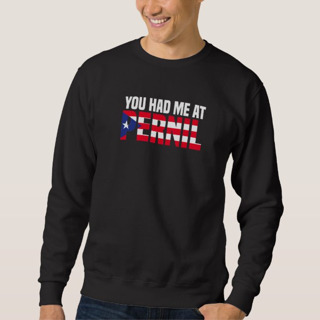 You Had Me At Pernil  Puerto Rican Flag Puerto Ric Sweatshirt (Front)