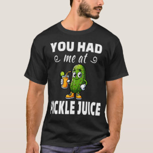 You Had Me At Pickle Juice T-Shirt