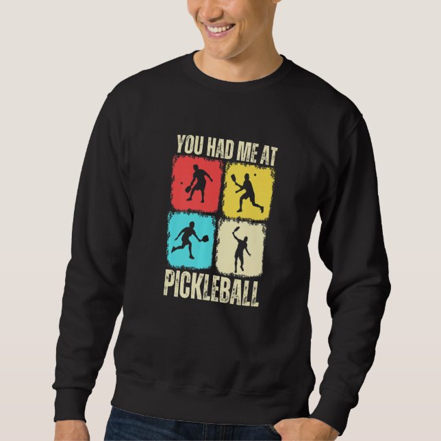 You Had Me At Pickleball Retro Pickleball Sport Pr Sweatshirt (Front)