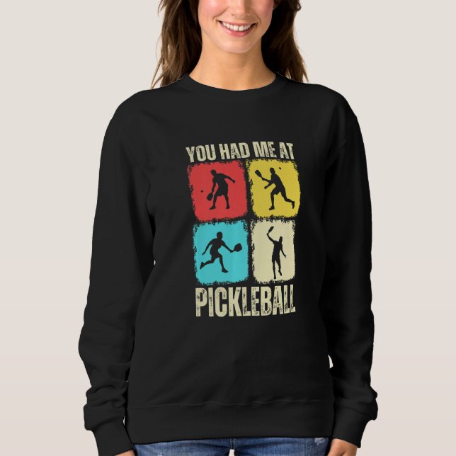 You Had Me At Pickleball Retro Pickleball Sport Pr Sweatshirt (Front)