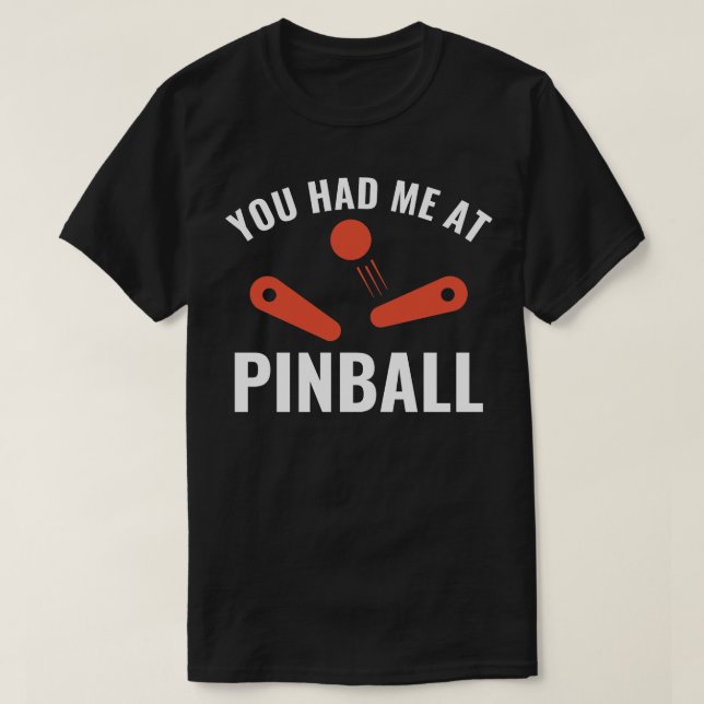 You Had Me at Pinball Funny Pinball Player Arcade  T-Shirt (Design Front)