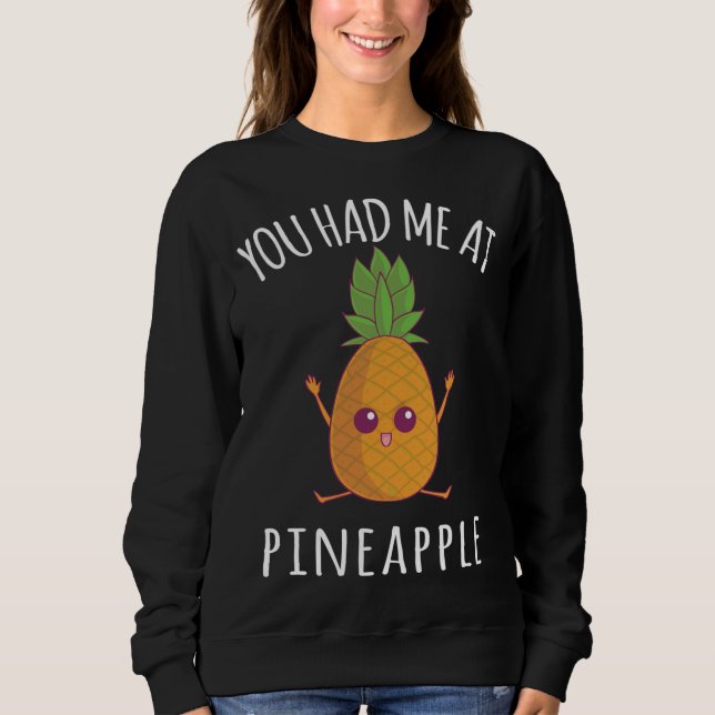 You Had Me At Pineapple Funny Fruit Lover Kawaii C Sweatshirt (Front)