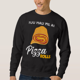 You Had Me At Pizza Rolls  Foodie Food Sweatshirt