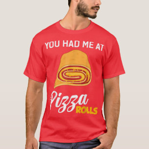 You Had Me At Pizza Rolls Funny Foodie Food Lover2 T-Shirt