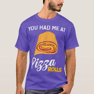 You Had Me At Pizza Rolls Funny Foodie Food Lover T-Shirt