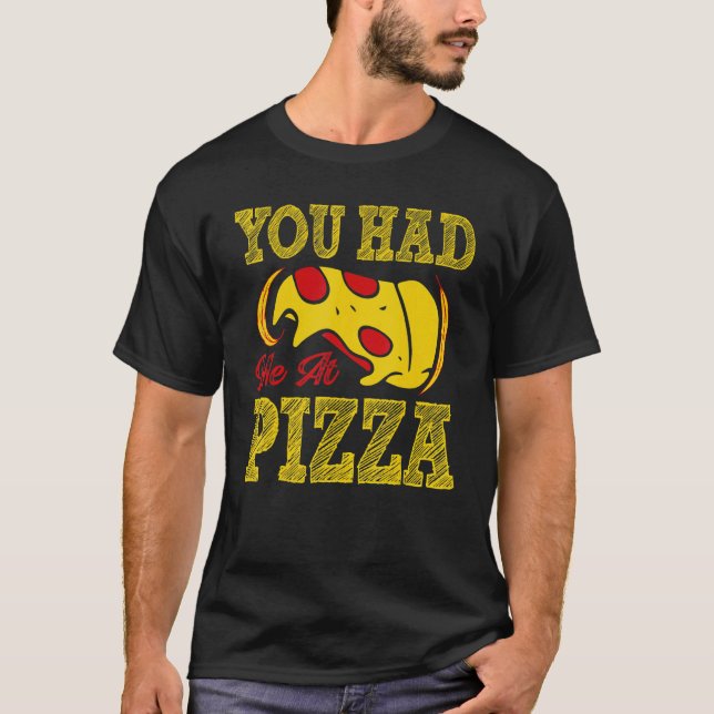 You Had Me At Pizza T-Shirt (Front)