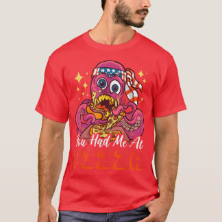 You Had Me At Pizza With A Octopus 38256210 T-Shirt