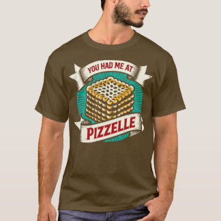 You Had Me At Pizzelle 1 T-Shirt