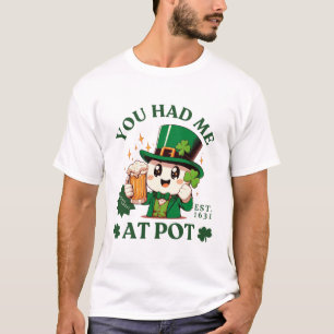 You had me at pot T-Shirt