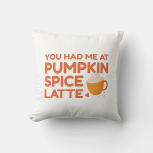 You Had Me At Pumpkin Spice Latte Cushion