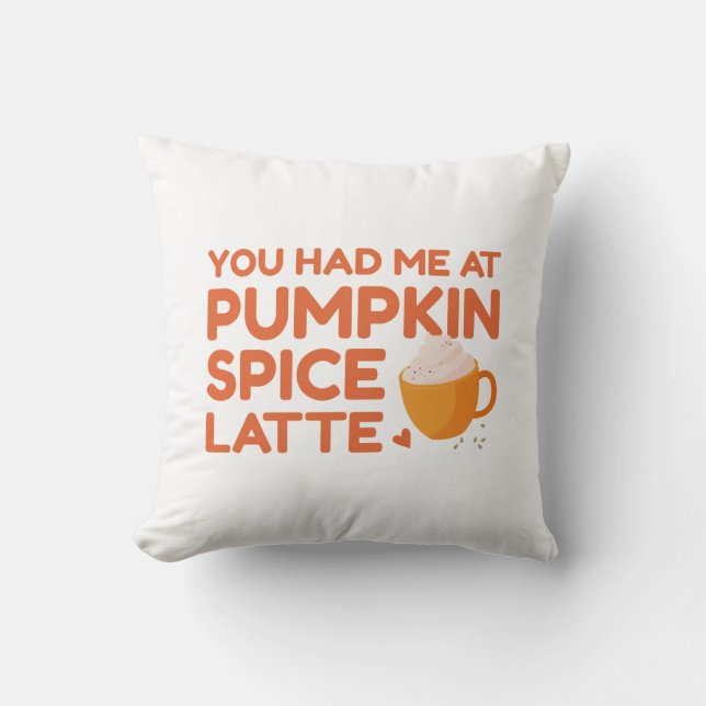 You Had Me At Pumpkin Spice Latte Cushion (Front)