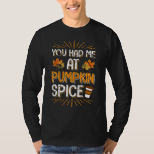 You Had Me At Pumpkin Spice Latte Fall Season T-Shirt