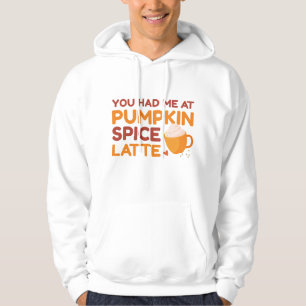 You Had Me At Pumpkin Spice Latte Hoodie