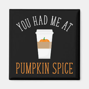 You Had Me At Pumpkin Spice Magnet
