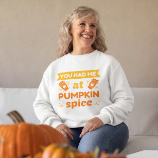 You Had Me At Pumpkin Spice Sweatshirt