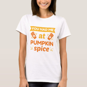 You Had Me At Pumpkin Spice T-Shirt