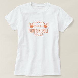 You Had Me at Pumpkin Spice T-Shirt