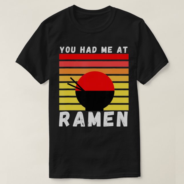 You Had Me At Ramen Foodie Ramen Lover Japan Gift  T-Shirt (Design Front)
