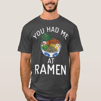 You had me at Ramen Lover  T-Shirt