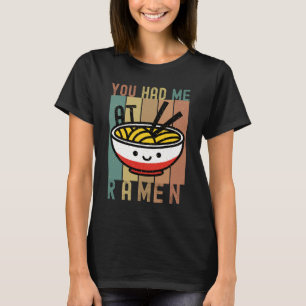 YOU HAD ME AT RAMEN - RAMEN NOODLE LOVER T-Shirt
