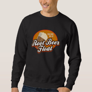 You had me at Root Beer Float Sweatshirt