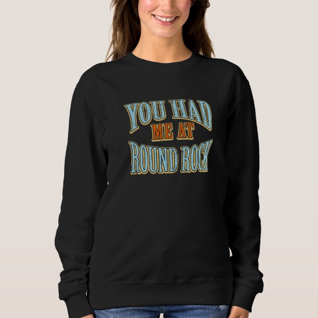 You Had Me At Round Rock  Tourist Humour Traveller Sweatshirt (Front)