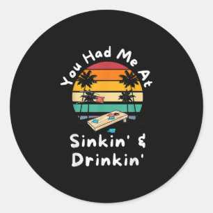 You Had Me At Sinkin Drinkin Classic Round Sticker