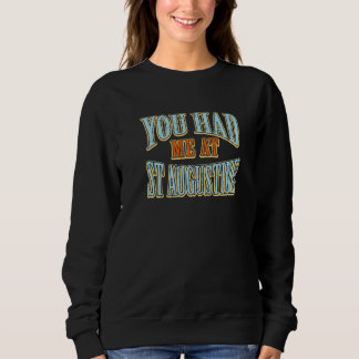 You Had Me At St Augustine  Tourist Humour Travell Sweatshirt