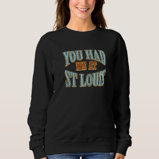 You Had Me At St Louis  Tourist Humour Traveller V Sweatshirt