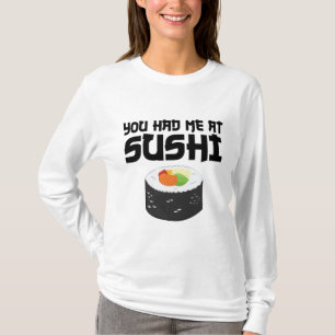 You Had Me At Sushi - Funny Food T-Shirt