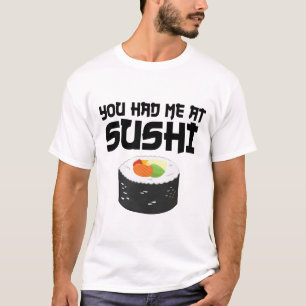 You Had Me At Sushi - Funny Food T-Shirt