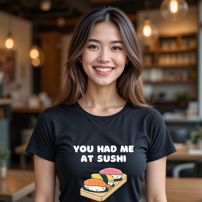 You Had Me At Sushi Funny Food  T-Shirt (Creator Uploaded)