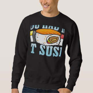 You Had Me At Sushi Japanese Food Japan Sushi   Sweatshirt