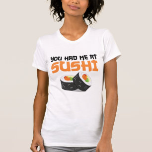 You Had Me At Sushi - Sushi Lovers T-Shirt