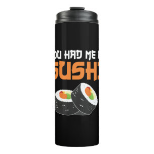 You Had Me At Sushi - Sushi Lovers Thermal Tumbler