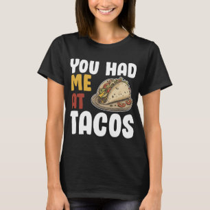 You Had Me At Tacos Funny Food Lover T-Shirt