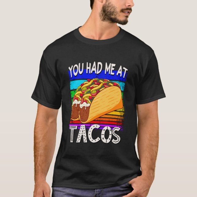 You Had Me at Tacos, Funny Mexican Foodie Fiesta T-Shirt (Front)