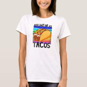You Had Me at Tacos T-Shirt