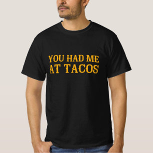 You Had Me At Tacos T-Shirt