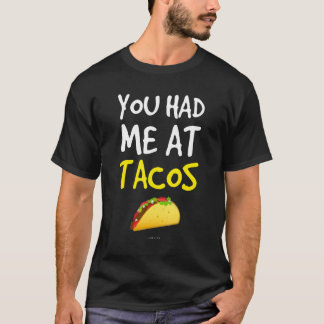 You Had Me At Tacos   Taco Taco T-Shirt