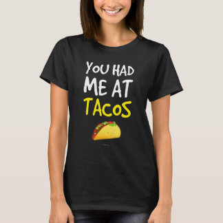 You Had Me At Tacos   Taco Taco T-Shirt