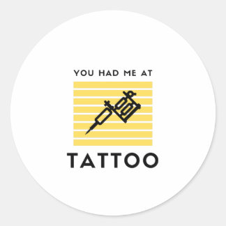 You had me at tattoo classic round sticker