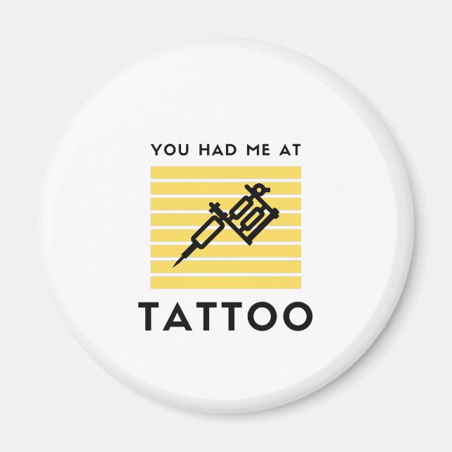 You had me at tattoo magnet (Front)