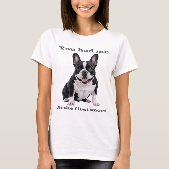 You Had Me at the First Snort – French Bulldog Wom T-Shirt (Front)